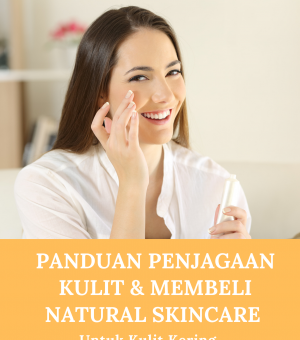 PANDUAN PENJAGAAN KULIT KERING & MEMBELI NATURAL SKINCARE